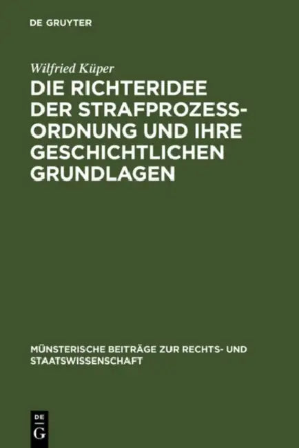Buy Die Richteridee Der Strafprozessordnung Und Ihre Geschichtlichen Grundlagen (English, Wilfried Küper) — BookShops.in