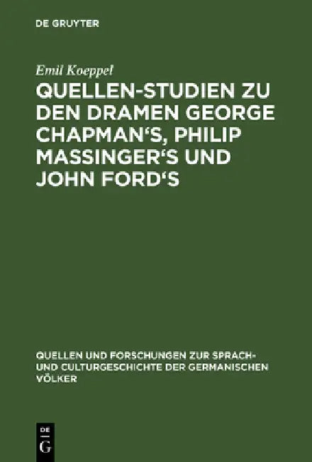 Buy Quellen-Studien Zu Den Dramen George Chapman's, Philip Massinger's Und John Ford's (English, Emil Koeppel) — BookShops.in