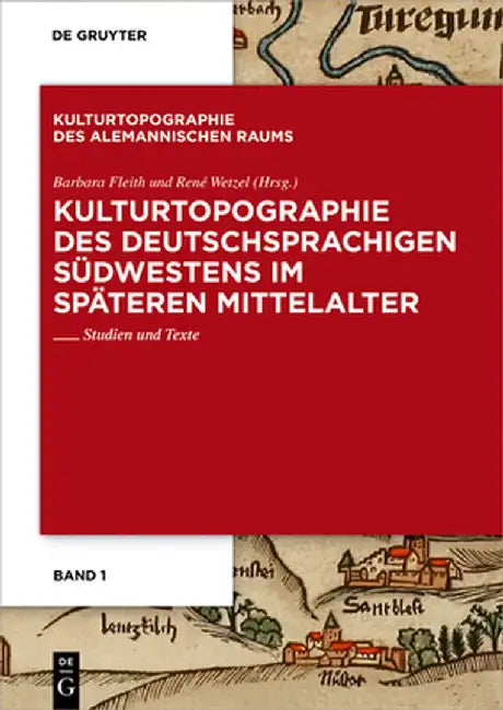 Kulturtopographie Des Deutschsprachigen Südwestens Im Späteren Mittelalter. (English, Barbara Fleith)