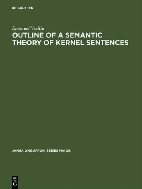 Buy Outline of a Semantic Theory of Kernel Sentences (English, Emanuel Vasiliu) — BookShops.in