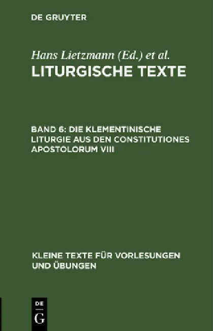 Buy Die Klementinische Liturgie Aus Den Constitutiones Apostolorum VIII (English, Hans Lietzmann | Evangelisch-Lutherische Kirche Im Königr) — BookShops.in