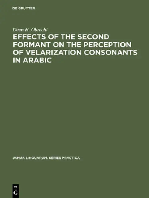 Buy Effects of the Second Formant on the Perception of Velarization Consonants in Arabic (English, Dean H. Obrecht) — BookShops.in