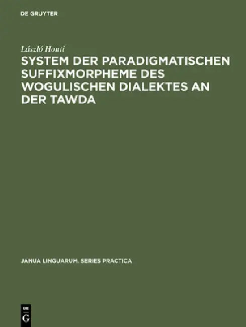 Buy System der paradigmatischen Suffixmorpheme des wogulischen Dialektes an der Tawda (English, László Honti) — BookShops.in