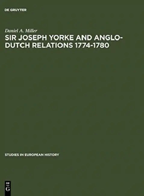 Buy Sir Joseph Yorke and Anglo-Dutch Relations 1774-1780 (English, Daniel a. Miller) — BookShops.in