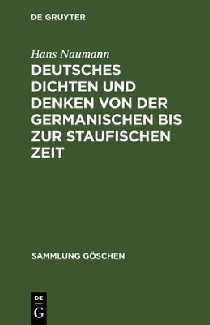 Deutsches Dichten Und Denken Von Der Germanischen Bis Zur Staufischen Zeit (English, Hans Naumann)