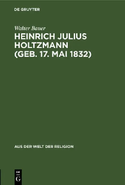Buy Heinrich Julius Holtzmann (Geb. 17. Mai 1832) (English, Walter Bauer) — BookShops.in