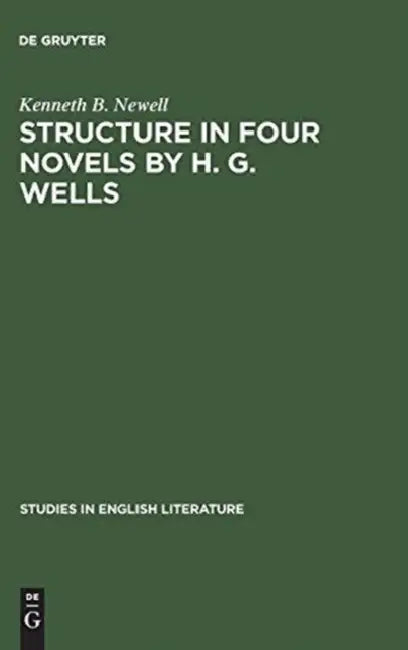 Structure in Four Novels by H. G. Wells (English, Kenneth B. Newell)