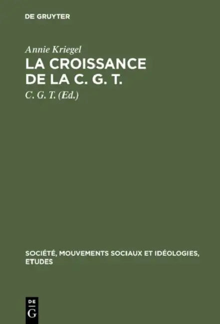 La Croissance de la C. G. T. (English, Annie Kriegel | C. G. T.)