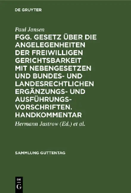Fgg. Gesetz Über Die Angelegenheiten Der Freiwilligen Gerichtsbarkeit Mit Nebengesetzen Und Bundes- (English, Paul Jansen | Hermann Jastrow | Hermann Günther)