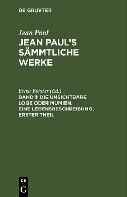 Buy Jean Paul's Sämmtliche Werke, Band 1, Die unsichtbare Loge oder Mumien. Eine Lebensbeschreibung. Ers (English, Ernst Förster) — BookShops.in