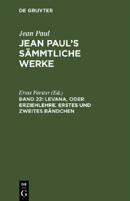 Jean Paul's Sämmtliche Werke, Band 22, Levana, oder Erziehlehre. Erstes und zweites Bändchen (English, Ernst Förster)