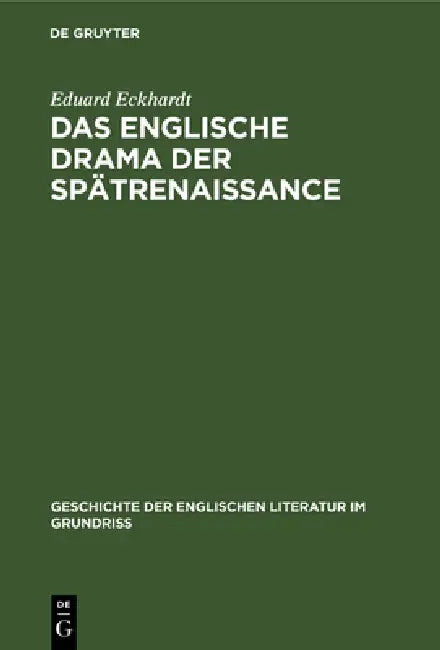 Das Englische Drama Der Spätrenaissance (English, Eduard Eckhardt)
