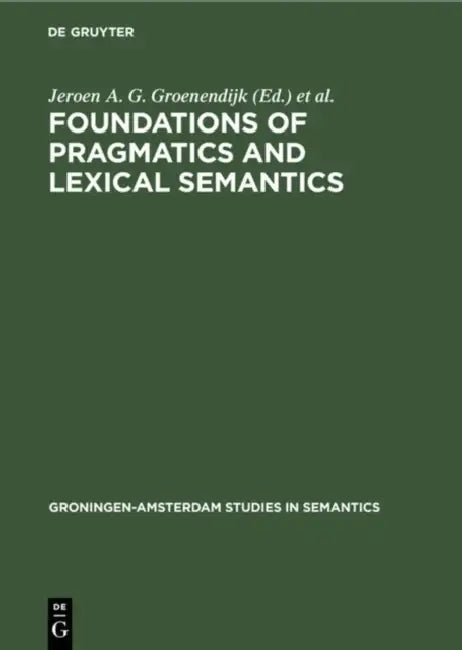 Buy Foundations of Pragmatics and Lexical Semantics (English, Jeroen A. G. Groenendijk | Dick de Jongh | Martin J. B. Stokhof) — BookShops.in