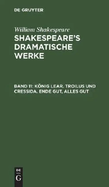 Buy König Lear. Troilus und Cressida. Ende gut, alles gut (English, Michael Bernays | August Wilhelm Schlegel | Ludwig Tieck) — BookShops.in
