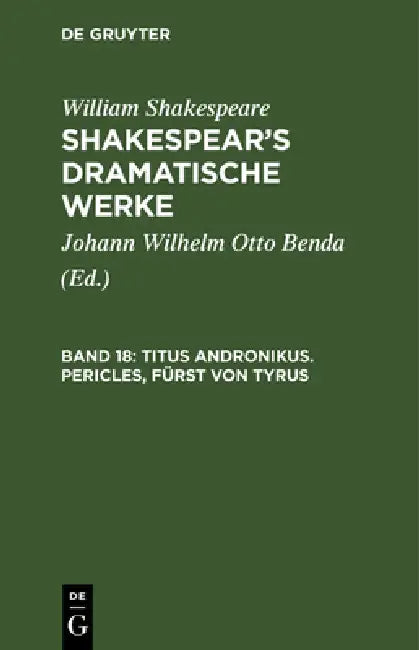 Buy Titus Andronikus. Pericles, Fürst Von Tyrus | by Johann Wilhelm Otto Benda | William Shakespeare | de Gruyter | by Johann Wilhelm Otto Benda | William Shakespeare | de Gruyter | by Johann Wilhelm Otto Benda | William Shakespeare | de Gruyter | by Johann Wilhelm Otto Benda | William Shakespeare | de Gruyter | by Johann Wilhelm Otto Benda | William Shakespeare | de Gruyter | by Johann Wilhelm Otto Benda | William Shakespeare | de Gruyter | by Johann Wilhelm Otto Benda | William Shakespeare | de Gr — BookShops.in