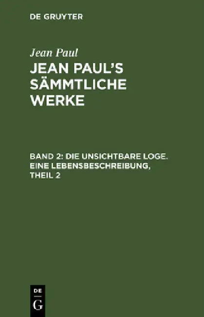 Buy Jean Paul's Sämmtliche Werke, Band 2, Die unsichtbare Loge. Eine Lebensbeschreibung, Theil 2 (English, Jean Paul) — BookShops.in