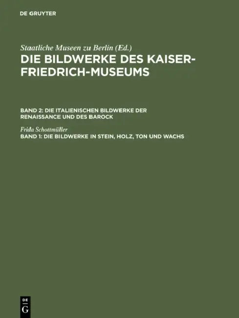 Die Bildwerke in Stein, Holz, Ton Und Wachs (English, Frida Schottmüller | Kaiser-Friedrich-Museum)