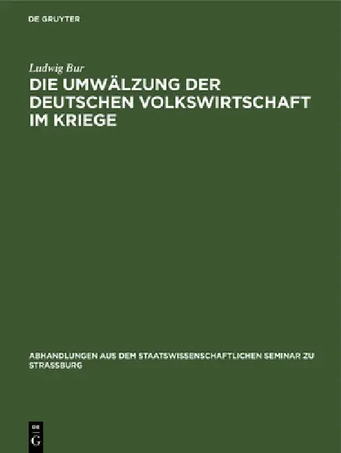 Buy Die Umwälzung Der Deutschen Volkswirtschaft Im Kriege (English, Ludwig Bur) — BookShops.in