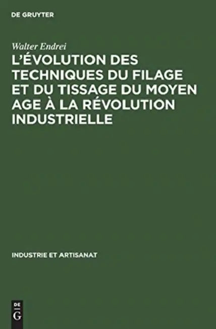 L'évolution des techniques du filage et du tissage du Moyen Age à la révolution industrielle (English, Walter Endrei)