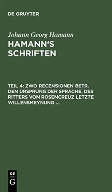 Buy Zwo Recensionen Betr. Den Ursprung Der Sprache. Des Ritters Von Rosencreuz Letzte Willensmeynung ... (English, Friedrich Roth | Johann Georg Hamann) — BookShops.in
