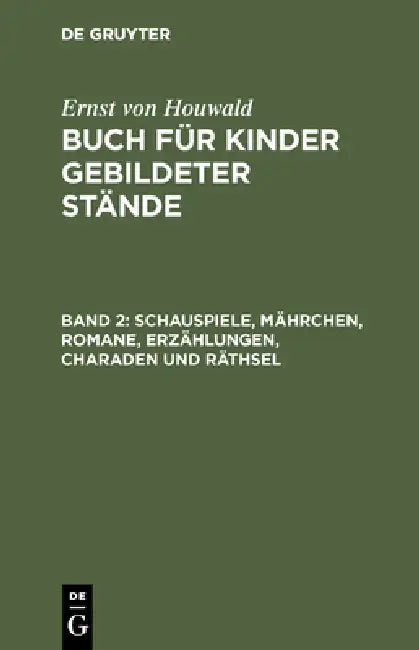 Schauspiele, Mährchen, Romane, Erzählungen, Charaden Und Räthsel (English, Ernst Von Houwald)