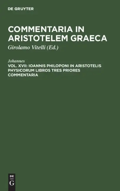 Buy Ioannis Philoponi in Aristotelis Physicorum Libros Tres Priores Commentaria (English, Johannes | Girolamo Vitelli) — BookShops.in