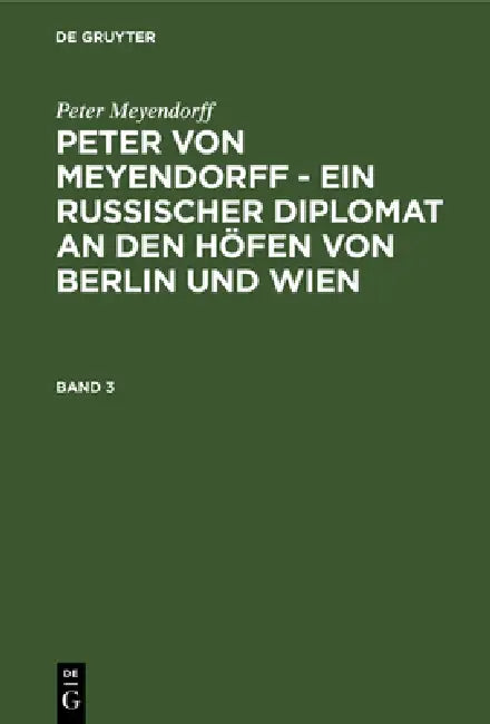 Buy Peter von Meyendorff - Ein russischer Diplomat an den Höfen von Berlin und Wien (English, Otto Hötzsch | Peter Meyendorff) — BookShops.in