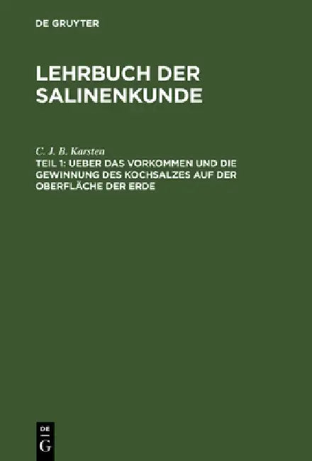 Buy Ueber Das Vorkommen Und Die Gewinnung Des Kochsalzes Auf Der Oberfläche Der Erde (English, C. J. B. Karsten) — BookShops.in