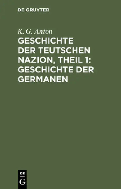 Buy Geschichte der Teutschen Nazion, Theil 1 (English, K. G. Anton) — BookShops.in