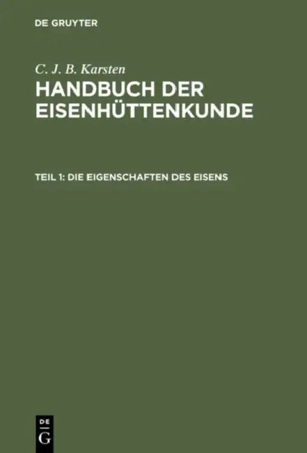 Buy Handbuch der Eisenhüttenkunde, Teil 1, Die Eigenschaften des Eisens (English, C. J. B. Karsten) — BookShops.in