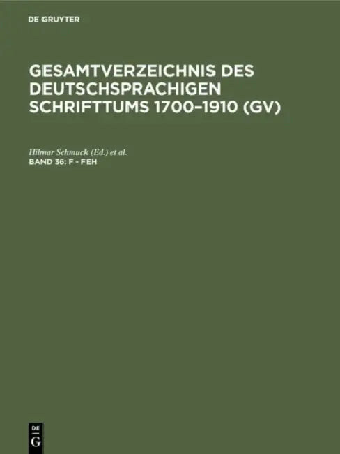 Buy F - Feh: Aus Gesamtverzeichnis Des Deutschsprachigen Schrifttums; Gv 1700-1910: 36 by Hilmar Schmuck | Willi Gorzny | Hans Popst | K G Saur Verlag | German | Paperback Reprint 2019 — BookShops.in