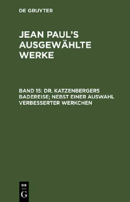 Buy Dr. Katzenbergers Badereise; nebst einer Auswahl verbesserter Werkchen (English, Jean Paul) — BookShops.in