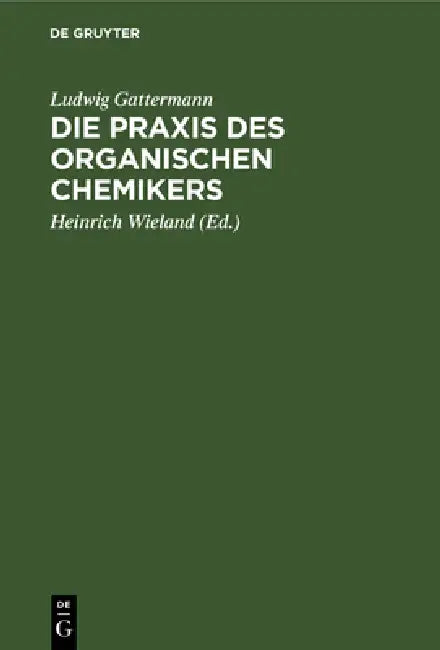 Buy Die PRAXIS Des Organischen Chemikers (English, Ludwig Gattermann | Heinrich Wieland) — BookShops.in