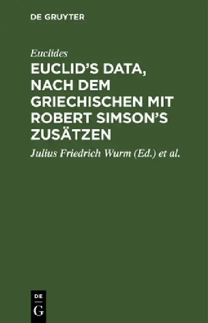 Buy Euclid's Data, Nach Dem Griechischen Mit Robert Simson's Zusätzen (English, Euclides | Julius Friedrich Wurm | Robert Simson) — BookShops.in