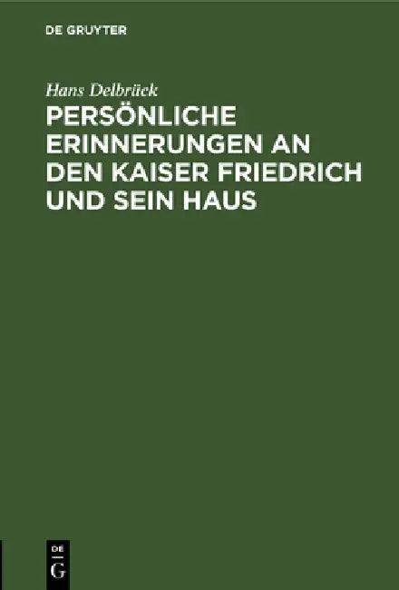 Buy Persönliche Erinnerungen an Den Kaiser Friedrich Und Sein Haus (English, Hans Delbrück) — BookShops.in