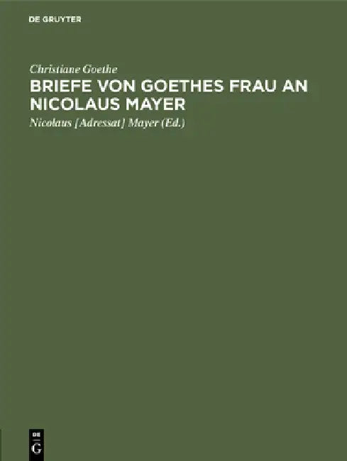 Briefe von Goethes Frau an Nicolaus Mayer (English, Christiane Goethe | Mayer)