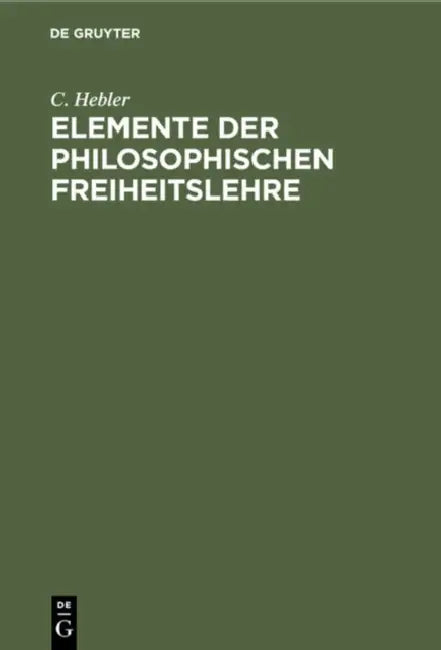 Buy Elemente Der Philosophischen Freiheitslehre (English, C. Hebler) — BookShops.in