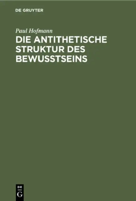 Die Antithetische Struktur Des Bewußtseins (English, Paul Hofmann)
