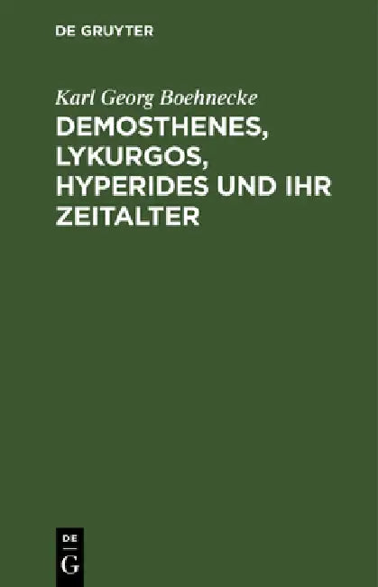 Buy Demosthenes, Lykurgos, Hyperides Und Ihr Zeitalter (English, Karl Georg Boehnecke) — BookShops.in