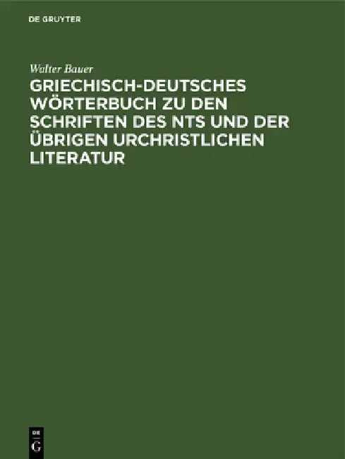 Griechisch-Deutsches Wörterbuch Zu Den Schriften Des Nts Und Der Übrigen Urchristlichen Literatur (English, Walter Bauer)