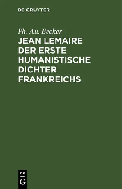 Buy Jean Lemaire der erste humanistische Dichter Frankreichs (English, Ph. Au Becker) — BookShops.in