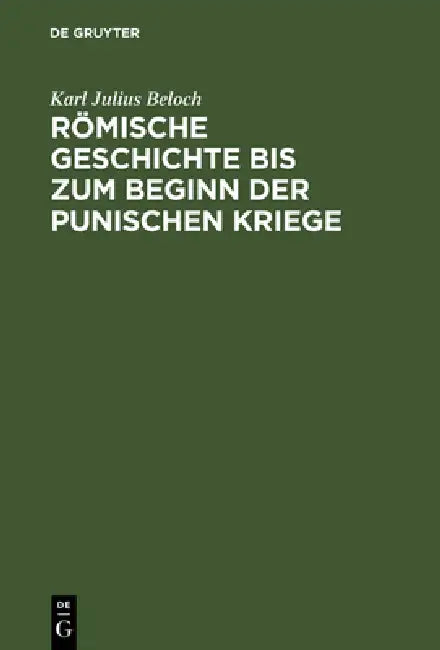 Buy Römische Geschichte Bis Zum Beginn Der Punischen Kriege (English, Karl Julius Beloch) — BookShops.in