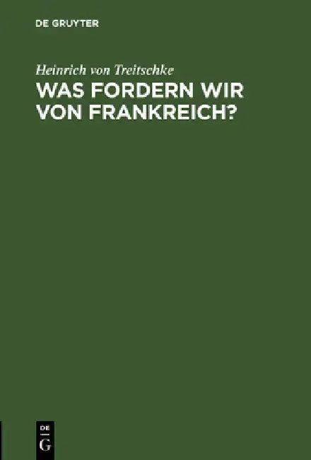 Buy Was fordern wir von Frankreich? (English, Heinrich Von Treitschke) — BookShops.in