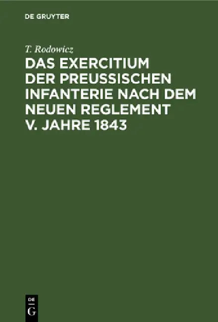 Buy Das Exercitium Der Preussischen Infanterie Nach Dem Neuen Reglement V. Jahre 1843 (English, T. Rodowicz) — BookShops.in