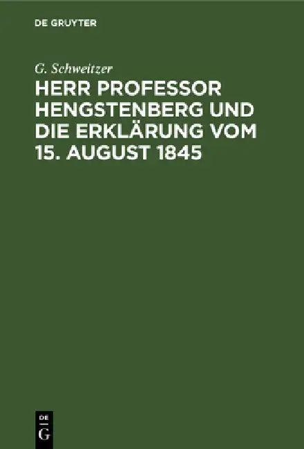 Buy Herr Professor Hengstenberg Und Die Erklärung Vom 15. August 1845 (English, G. Schweitzer) — BookShops.in