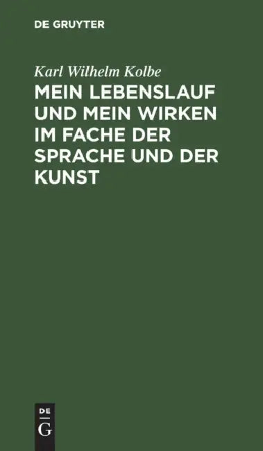 Mein Lebenslauf Und Mein Wirken Im Fache Der Sprache Und Der Kunst (English, Karl Wilhelm Kolbe)