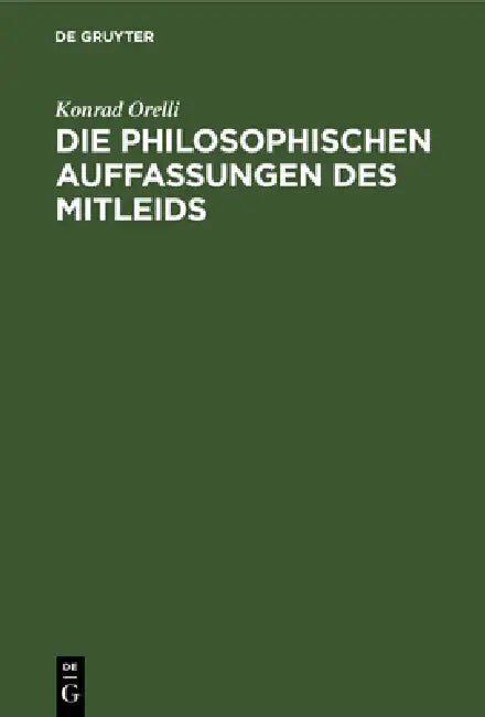 Die Philosophischen Auffassungen Des Mitleids (English, Konrad Orelli)