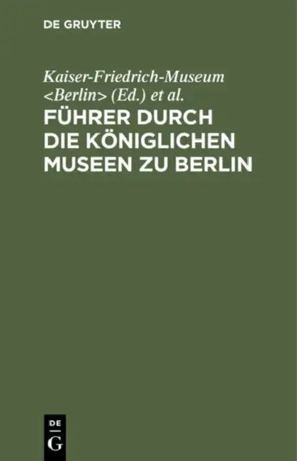 Buy Führer Durch Die Königlichen Museen Zu Berlin (English, Kaiser-Friedrich-Museum | Königliche Museen) — BookShops.in