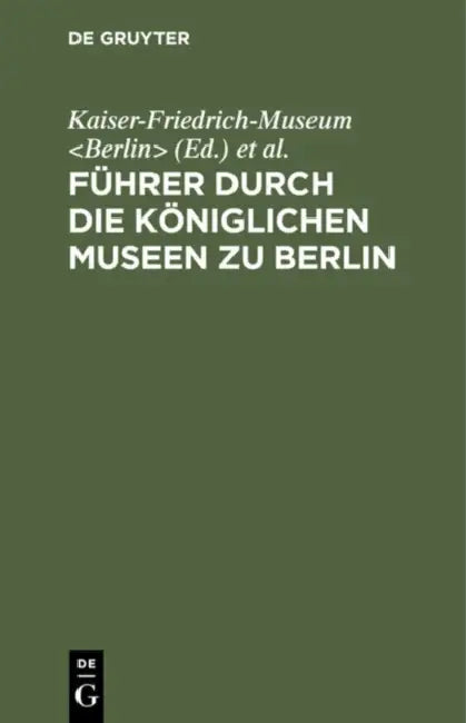 Buy Führer Durch Die Königlichen Museen Zu Berlin (English, Kaiser-Friedrich-Museum | Königliche Museen) — BookShops.in