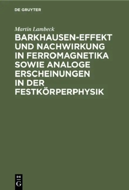 Barkhausen-Effekt und Nachwirkung in Ferromagnetika sowie analoge Erscheinungen in der Festkörperphy (English, Martin Lambeck)